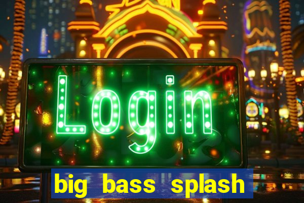 big bass splash demo betano